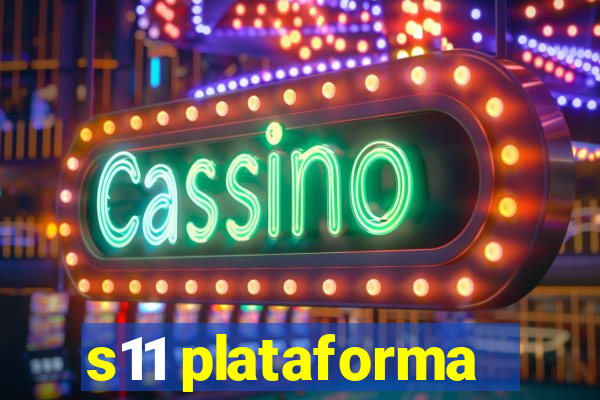 s11 plataforma